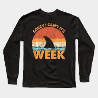 Sorry i cant its Week Funny Shark Gift Long Sleeve T-Shirt